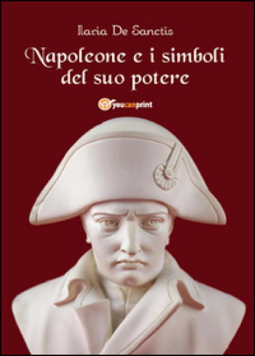 Napoleone e i simboli del suo potere - Ilaria De Sanctis