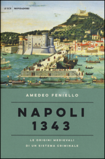 Napoli 1343. Le origini medievali di un sistema criminale - Amedeo Feniello