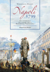 Napoli 1799. Un itinerario sui luoghi della Repubblica Partenopea