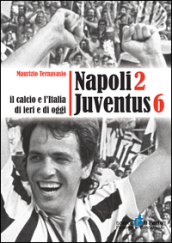 Napoli 2 Juventus 6. Il calcio e l