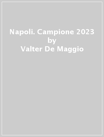 Napoli. Campione 2023 - Valter De Maggio