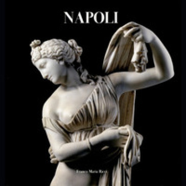 Napoli. Ediz. illustrata - Giuseppe Galasso - Pier Giovanni Guzzo - Nicola Spinosa