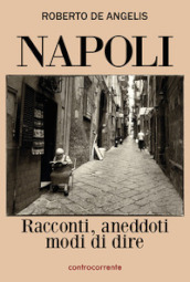 Napoli. Racconti, aneddoti, modi di dire