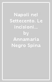 Napoli nel Settecento. Le incisioni di Antoine Alexandre Cardon