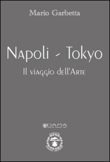 Napoli-Tokyo. Il viaggio dell'arte - Mario Garbetta