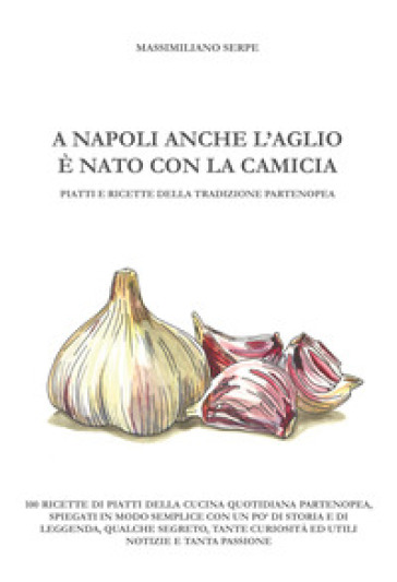 A Napoli anche l'aglio è nato con la camicia - Massimiliano Serpe