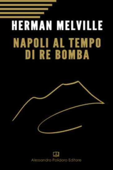 Napoli al tempo del re Bomba - Herman Melville