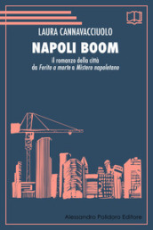 Napoli boom. Il romanzo della città da «Ferito a morte» a «Mistero napoletano»