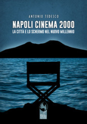 Napoli cinema 2000. La città e lo schermo nel nuovo millennio