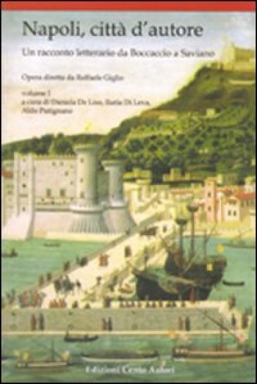 Napoli, città d'autore. Un racconto letterario da Boccaccio a Saviano. 1. - Daniela De Liso - Ilaria Di Leva - Aldo Putignano