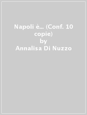 Napoli è... (Conf. 10 copie) - Annalisa Di Nuzzo