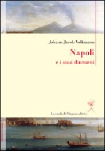 Napoli e i suoi dintorni - Johann J. Volkmann | 