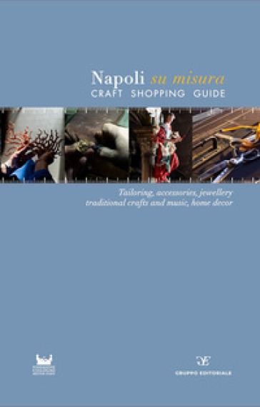 Napoli su misura. Craft Shopping Guide. Ediz. multilingue - null