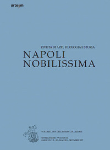 Napoli nobilissima. Rivista di arti, filologia e storia. Settima serie (2017). 3: Maggio-dicembre 2017