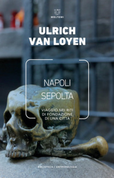 Napoli sepolta. Viaggio nei riti di fondazione di una città - Ulrich van Loyen