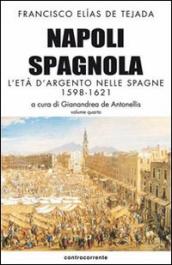 Napoli spagnola. 4: L  età d argento nelle Spagne (1598-1621)