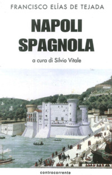 Napoli spagnola. La. 1: La tappa aragonese (1442-1503) - Francisco Elias de Tejada