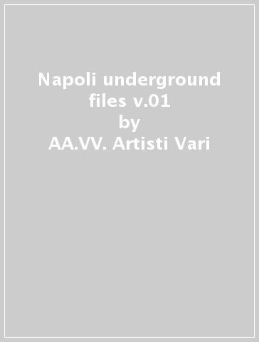 Napoli underground files v.01 - AA.VV. Artisti Vari