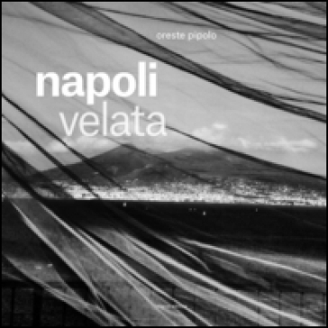 Napoli velata - Oreste Pipolo