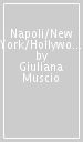 Napoli/New York/Hollywood. La storia dell emigrazione artistica italiana che ha cambiato il cinema americano e l immagine degli italiani negli USA