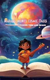 Narada Muni s Cosmic Tales: Adventures Across Time and Space