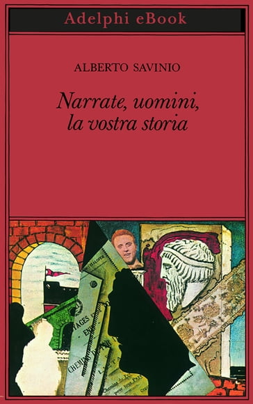 Narrate, uomini, la vostra storia - Alberto Savinio