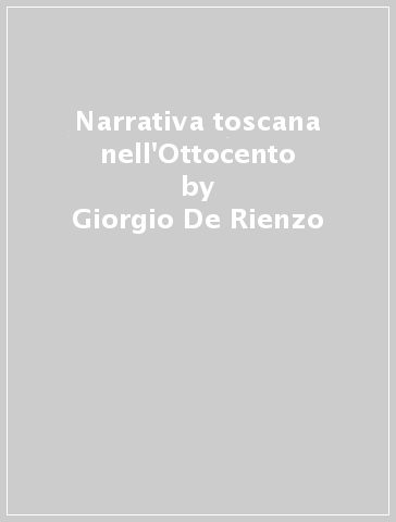 Narrativa toscana nell'Ottocento - Giorgio De Rienzo