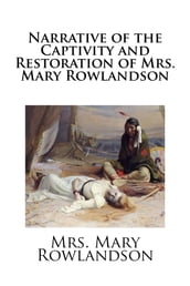 Narrative of the Captivity and Restoration of Mrs. Mary Rowlandson