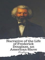 Narrative of the Life of Frederick Douglass, an American Slave