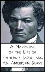 A Narrative of the Life of Frederick Douglass, An American Slave