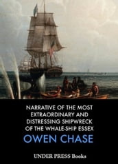 Narrative of the Most Extraordinary and Distressing Shipwreck of the Whale-Ship Essex