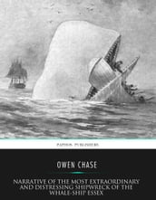 Narrative of the Most Extraordinary and Distressing Shipwreck of the Whale-ship Essex