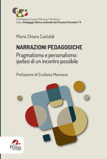 Narrazioni pedagogiche. Pragmatismo e personalismo: ipotesi di un incontro possibile - Maria Chiara Castaldi