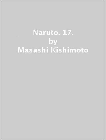 Naruto. 17. - Masashi Kishimoto