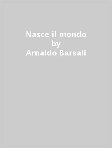 Nasce il mondo - Arnaldo Barsali
