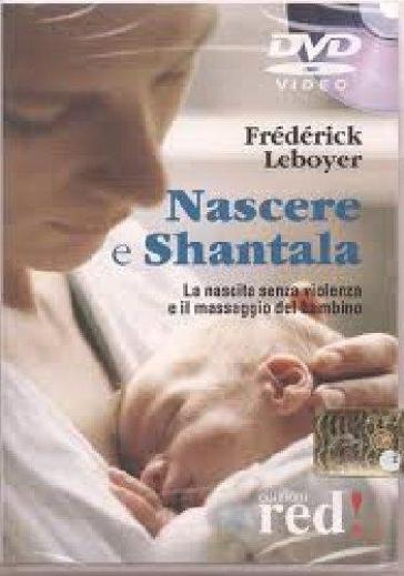 Nascere & Shantala. La nascita senza violenza e il massaggio del bambino. DVD - Frederick Leboyer