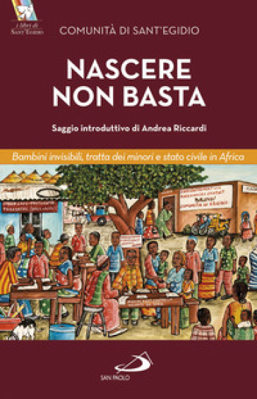 Nascere non basta. Bambini invisibili, tratta dei minori e stato civile in Africa - Adriana Gulotta