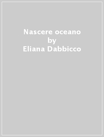 Nascere oceano - Eliana Dabbicco