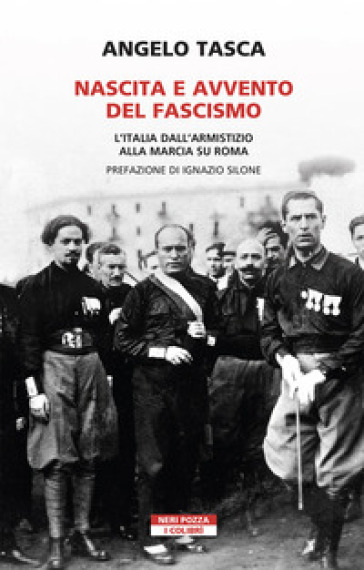 Nascita e avvento del fascismo. L'Italia dall'armistizio alla marcia su Roma - Angelo Tasca