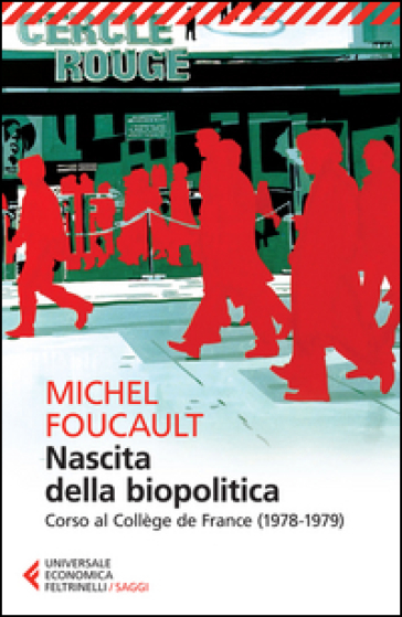 Nascita della biopolitica. Corso al Collège de France (1978-1979) - Michel Foucault
