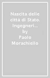 Nascita delle città di Stato. Ingegneri e architetti sotto il consolato e l impero