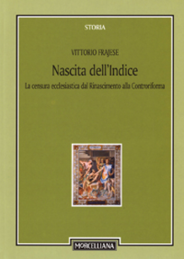 Nascita dell'Indice. La censura ecclesiastica dal Rinascimento alla Controriforma - Vittorio Frajese