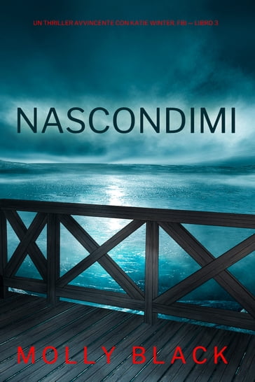 Nascondimi (Un Thriller Avvincente con Katie Winter, FBI  Libro 3) - Molly Black