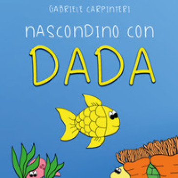 Nascondino con Dada. Ediz. illustrata - Gabriele Carpinteri