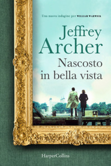 Nascosto in bella vista. Una nuova indagine per William Warwick - Jeffrey Archer