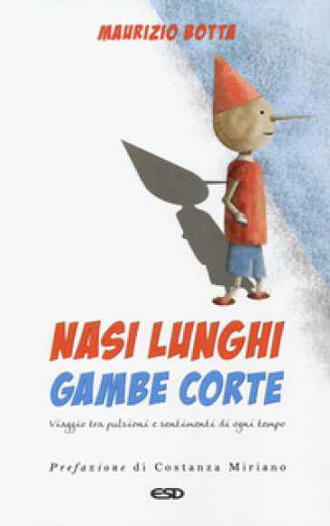 Nasi lunghi gambe corte. Viaggio tra pulsioni e sentimenti di ogni tempo - Maurizio Botta