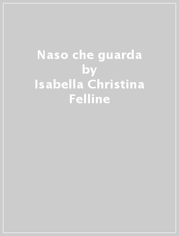 Naso che guarda - Isabella Christina Felline - Elena Martini