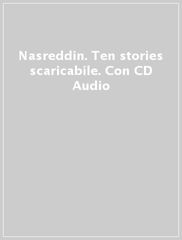 Nasreddin. Ten stories scaricabile. Con CD Audio
