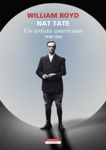 Nat Tate. Un artista americano 1928-1960 - William Boyd