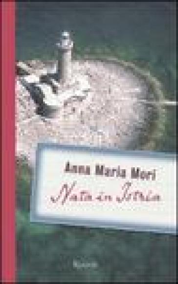 Nata in Istria - Anna Maria Mori